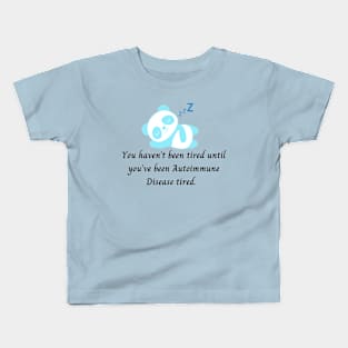 You haven’t been tired until you’ve been Autoimmune Disease tired (Light Aqua) Kids T-Shirt